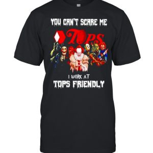Horror Halloween you can’t scare me I work at Tops Friendly shirt