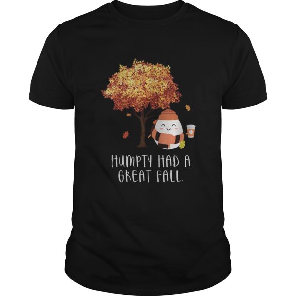 Humpty Had A Great Fall shirt