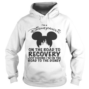 I'm Disneyaholic on the road to recovery just kidding shirt 2