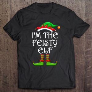 I'm The Feisty Elf christmas Shirt 2