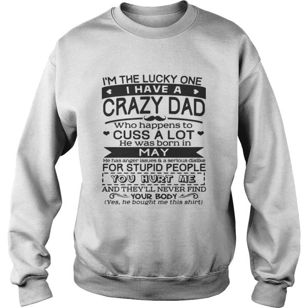 I’m The Lucky One I Have A Crazy Dad May Birthday Gift Shirt