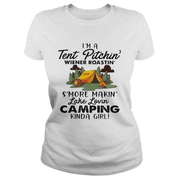 I’m a tent pitchin’ Weiner roastin’ s’more makin’ lake lovin’ camping kinda girl shirt