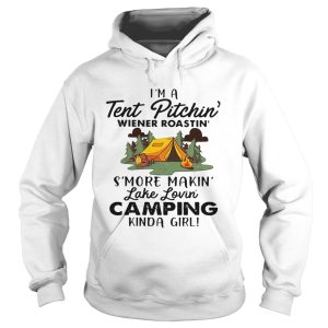 I'm a tent pitchin' Weiner roastin' s'more makin' lake lovin' camping kinda girl shirt 2
