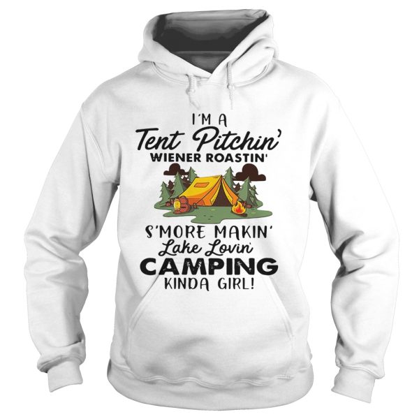 I’m a tent pitchin’ Weiner roastin’ s’more makin’ lake lovin’ camping kinda girl shirt