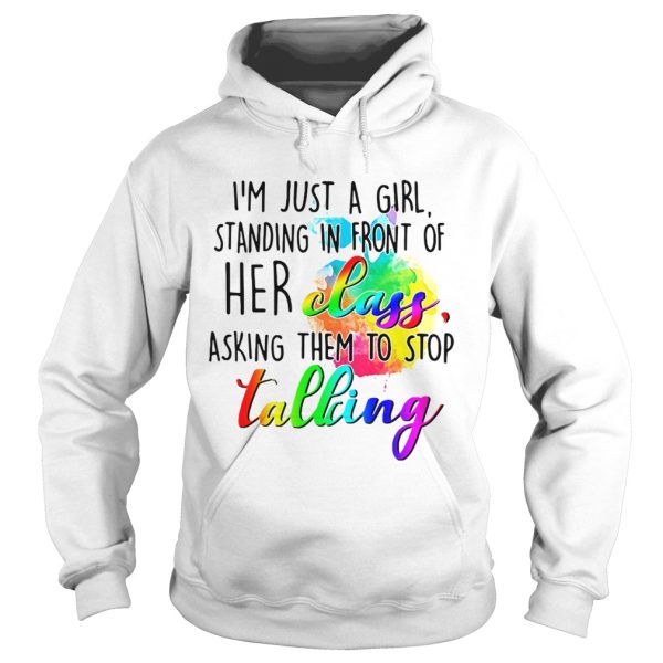 I’m just a girl standing in front of her class asking them to stop talking shirt