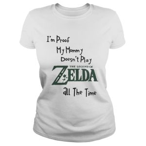 I'm proof my mommy doesn't play the legend of Zelda all the time shirt 1