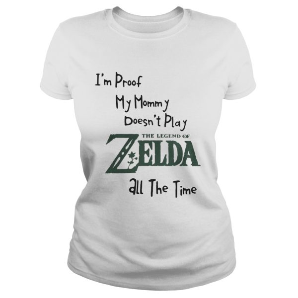 I’m proof my mommy doesn’t play the legend of Zelda all the time shirt