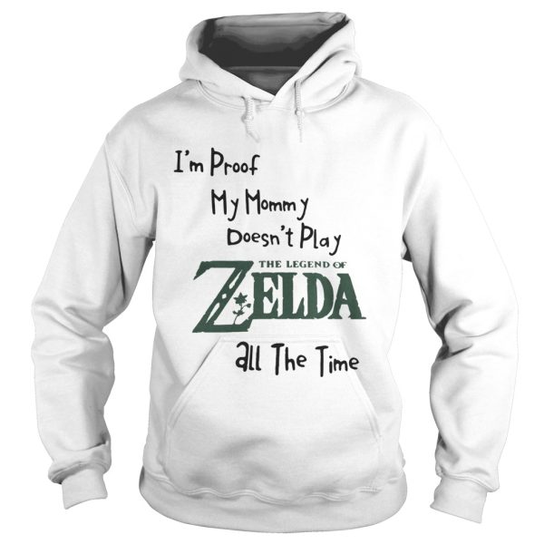 I’m proof my mommy doesn’t play the legend of Zelda all the time shirt