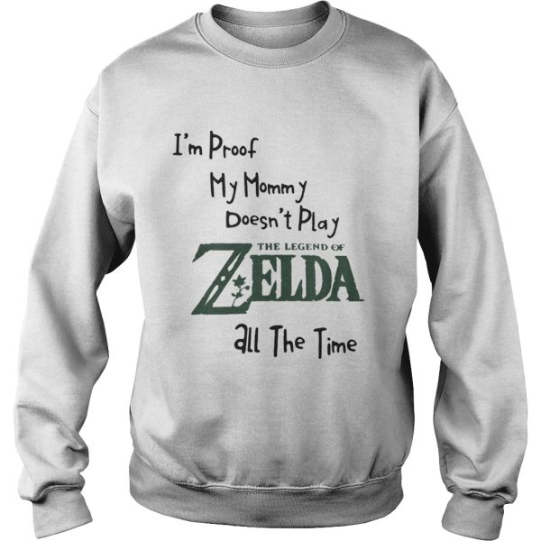 I’m proof my mommy doesn’t play the legend of Zelda all the time shirt