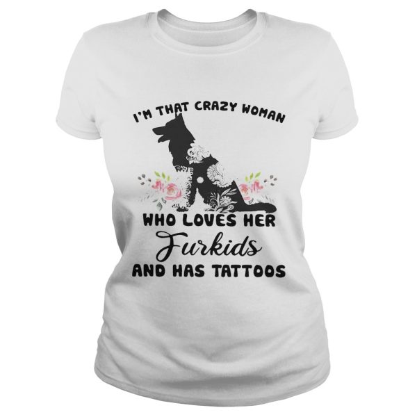 I’m that crazy woman who loves her Furkids dog and has tattoos shirt