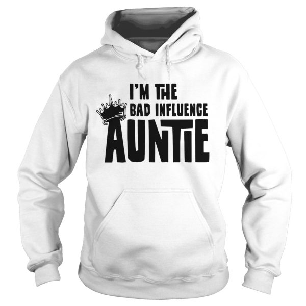 I’m the bad influence auntie shirts