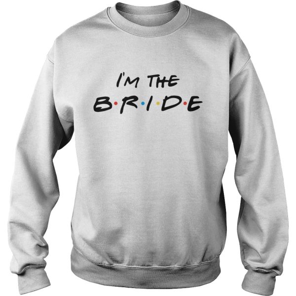 I’m the bride shirt