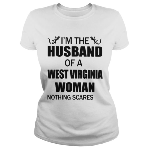 I’m the husband of a West Virginia woman nothing scares me shirt