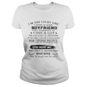 I'm the lucky one I have a crazy boyfriend who happens to cuss a lot shirt 1