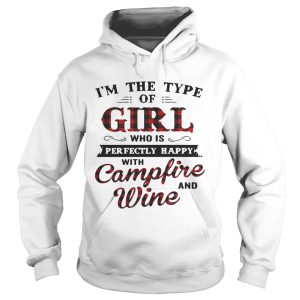 I’m the type of girl who is perfectly happy with campfire and wine shirt