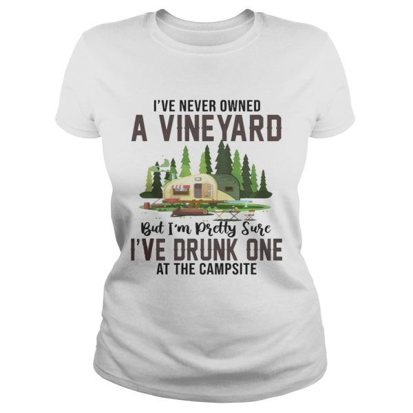 I’ve Never Owned A Vineyard But I’ve Drunk One T-Shirt