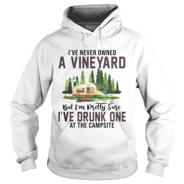 I’ve Never Owned A Vineyard But I’ve Drunk One T-Shirt