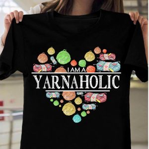 I Am A Yarnaholic Shirt 2