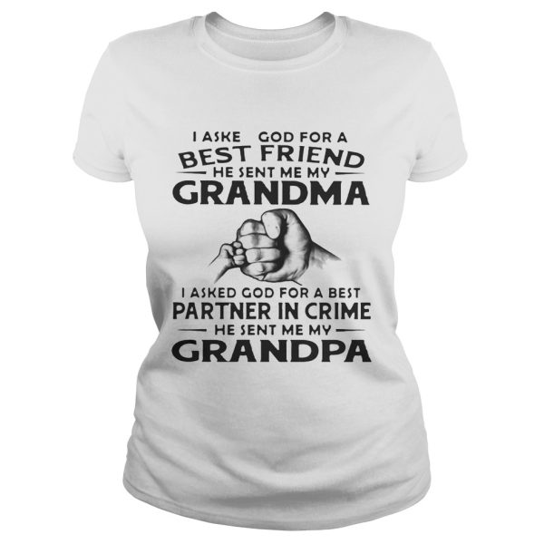 I Asked God For A Best Friend He Sent Me My Grandma I Asked God For A Best Partner In Crime He Sent Me My Grandpa Shirt