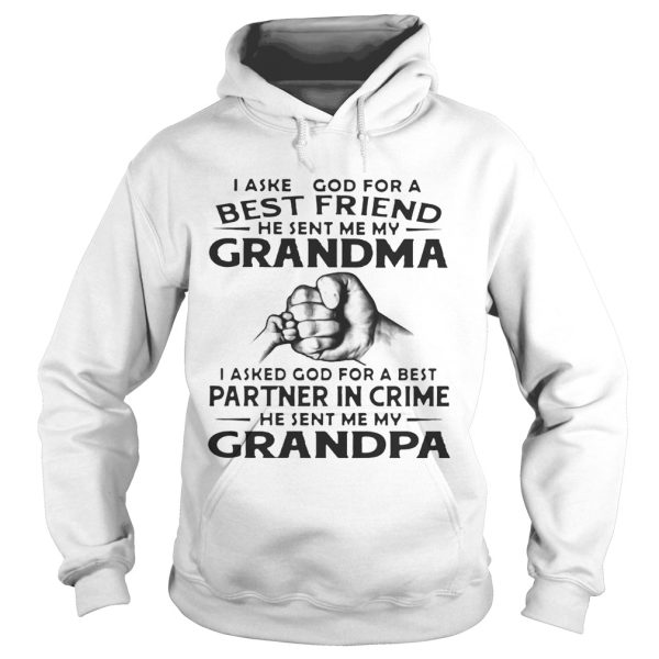 I Asked God For A Best Friend He Sent Me My Grandma I Asked God For A Best Partner In Crime He Sent Me My Grandpa Shirt