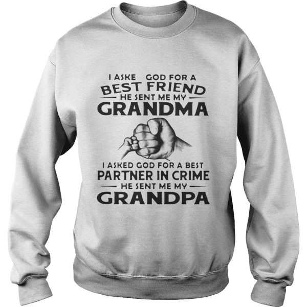 I Asked God For A Best Friend He Sent Me My Grandma I Asked God For A Best Partner In Crime He Sent Me My Grandpa Shirt