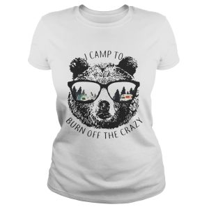 I Camp To Burn Off The Crazy Camping Bear With Glasses Shirt 1