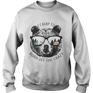I Camp To Burn Off The Crazy Camping Bear With Glasses Shirt 3
