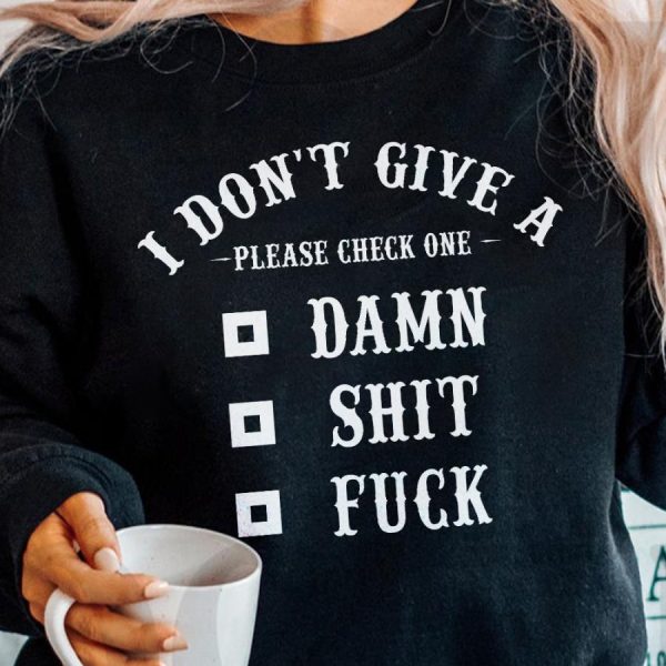 I Don’t Give A Please Check One Damn Shit Fuck Shirt