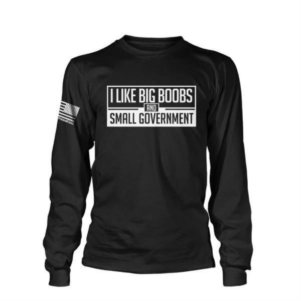 I Like Big Boobs And Small Government Shirt