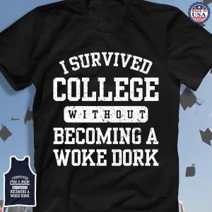 I Survived College Without Becoming A Woke Dork Shirt 2