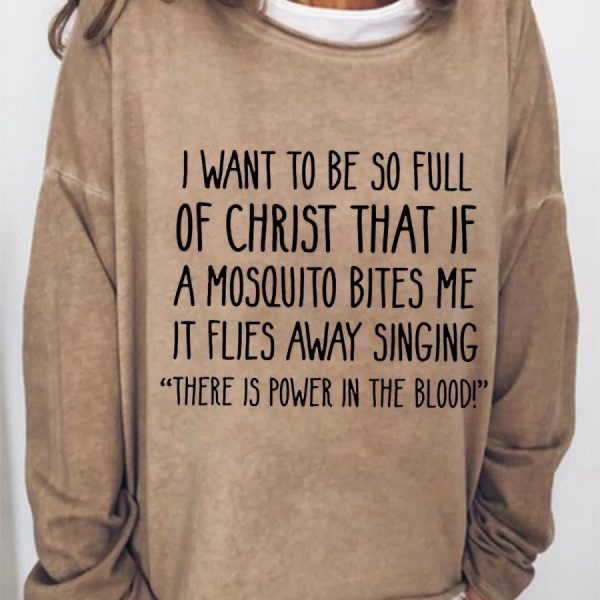 I Want To Be So Full Of Christ That If A Mosquito Bites Me It Files Away Singing There Is Power In The Blood Shirt