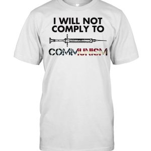 I Will Not Comply To Communism T-shirt