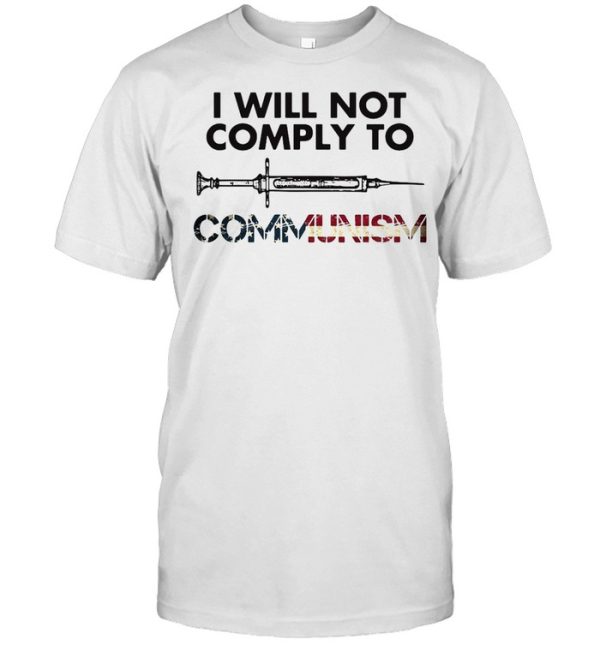 I Will Not Comply To Communism T-shirt