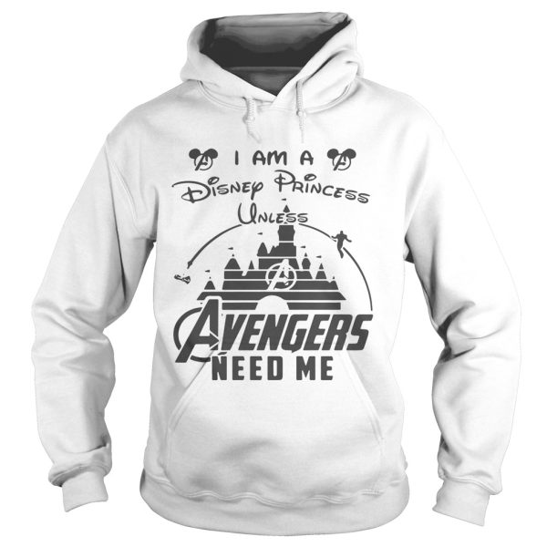 I am a Disney Princess unless Avengers need me shirt