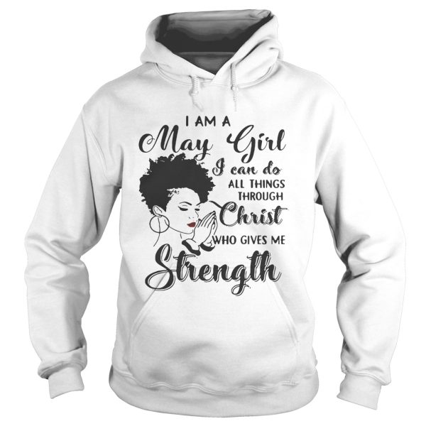 I am a May girl I can do all thing through christ who gives me strength shirt