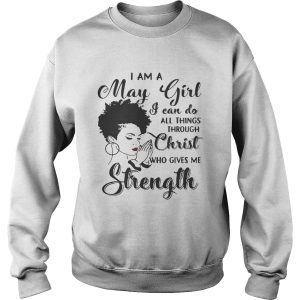 I am a May girl I can do all thing through christ who gives me strength shirt 3