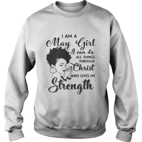 I am a May girl I can do all thing through christ who gives me strength shirt