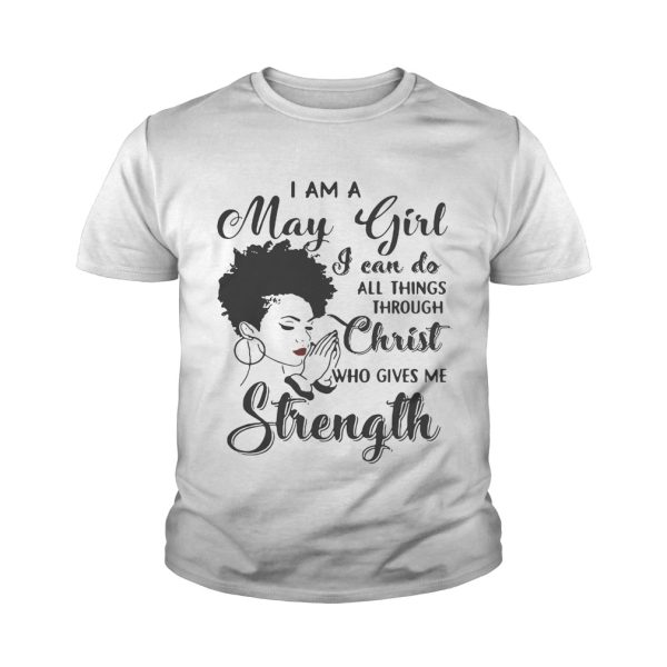 I am a May girl I can do all thing through christ who gives me strength shirt