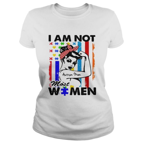 I am not Autism mom most women shirt