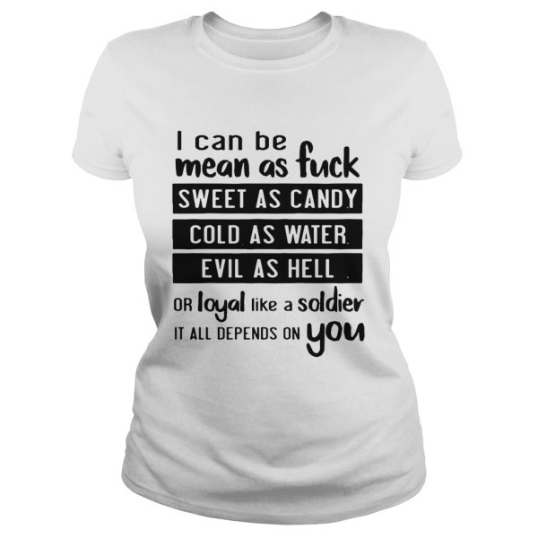 I can be bean as fuck sweet as candy cold as water evil as hell shirt