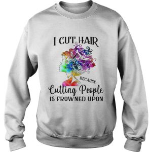 I cut hair because cutting people is frowned upon shirt 3