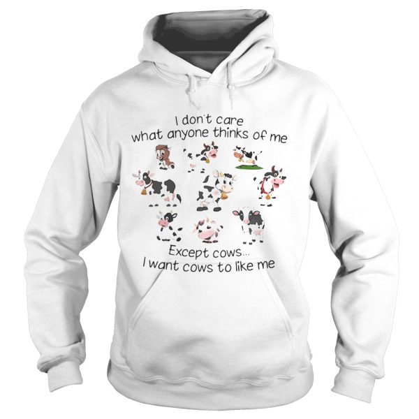 I don’t care what anyone thinks of me except cows I want cows to like me shirt