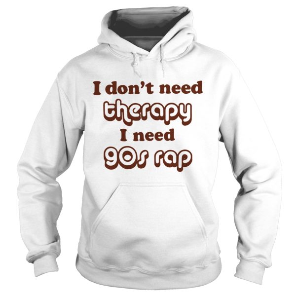 I don’t need therapy I need 90s shirt