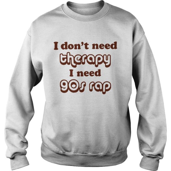 I don’t need therapy I need 90s shirt