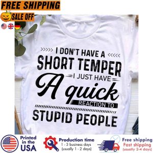 I dont have a short temper I just have a quick reaction to stupid people vintage shirt 1