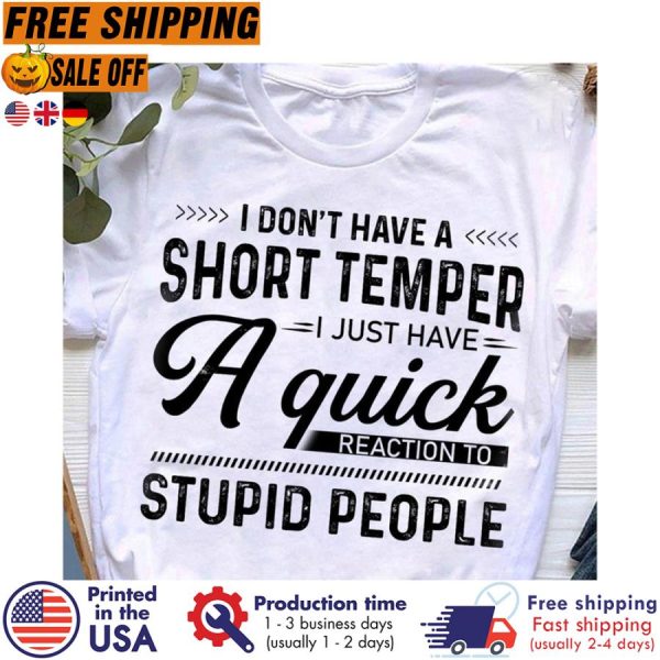 I don’t have a short temper I just have a quick reaction to stupid people vintage shirt