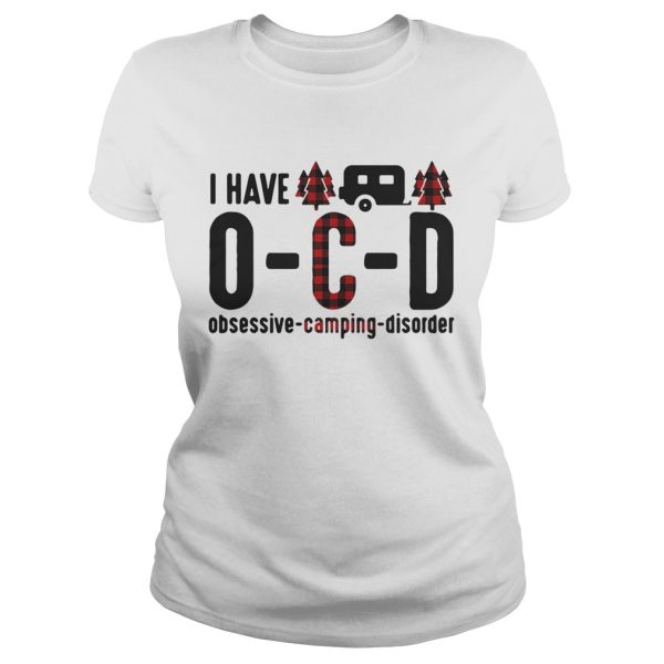 I have OCD obsessive camping disorder shirt