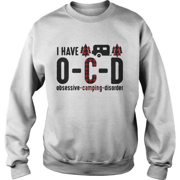 I have OCD obsessive camping disorder shirt