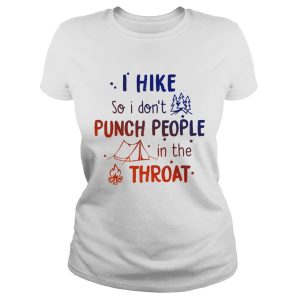 I hike so I don't punch people in the throat shirt 1
