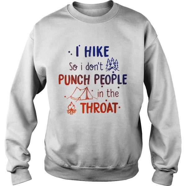 I hike so I don’t punch people in the throat shirt